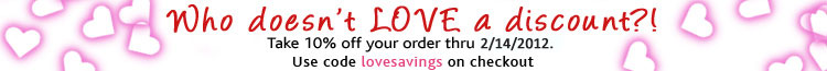 Valentine's Day Savings! Get 10% off on your entire order through February 14th.